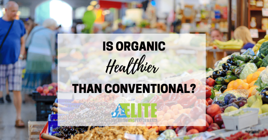 Is Organic Healthier Than Conventional?