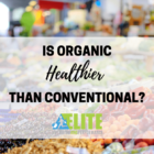 Is Organic Healthier Than Conventional?