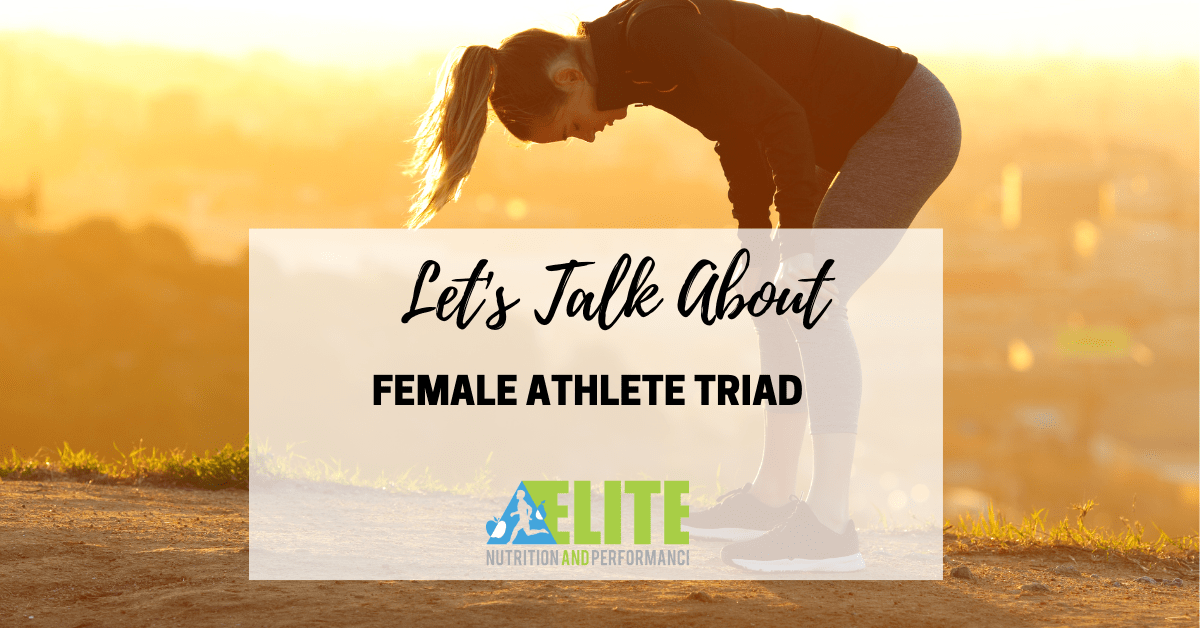 Let’s Talk About Female Athlete Triad – Elite Nutrition and Performance