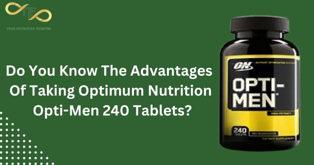 Advantages Of Taking Optimum Nutrition Opti-Men 240 Tablets?