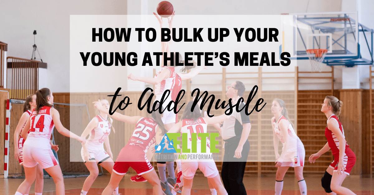 How to Bulk Up Your Young Athlete’s Meals to Add Muscle