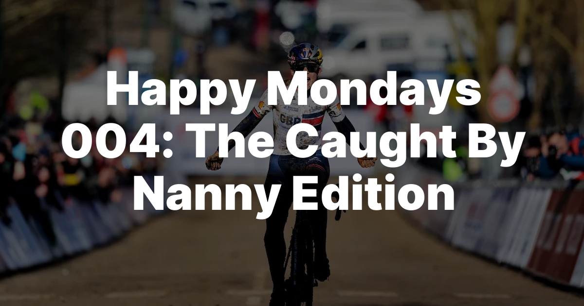 Happy Mondays 004: Nanny’s Surprise Capture!