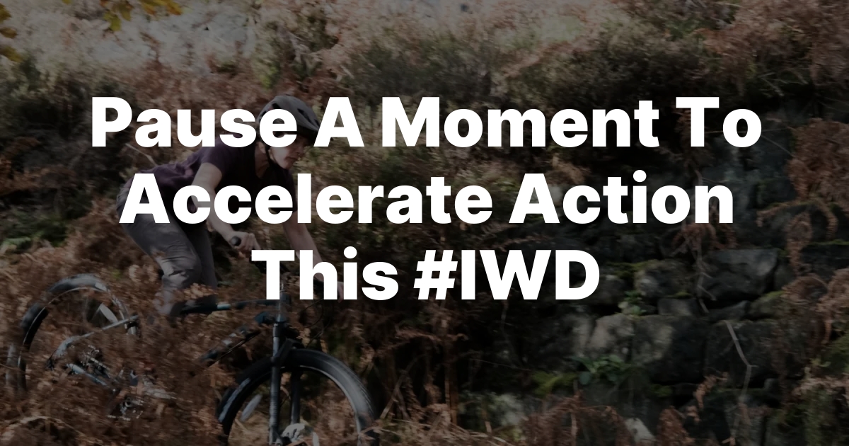 Pause to Power Up: Accelerate Action This #IWD