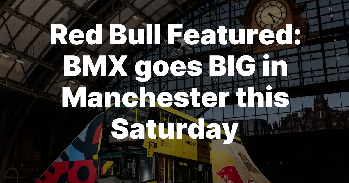 Red Bull Revs Up Manchester: BMX Takes Flight This Saturday!