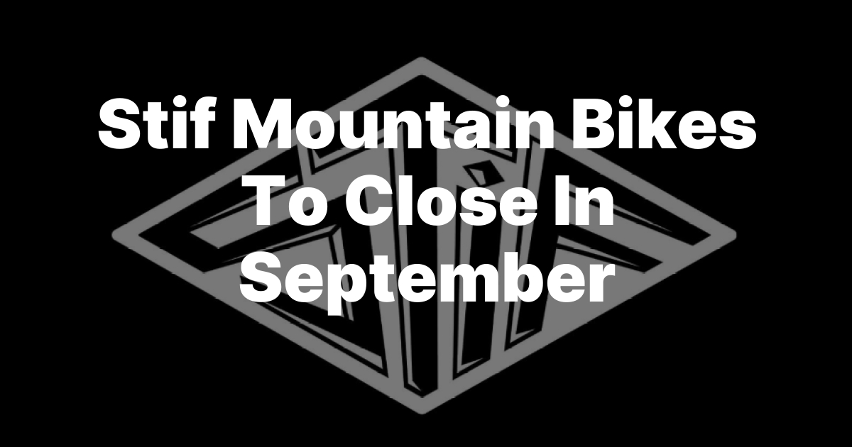Pedal to the End: Stif Mountain Bikes Shuts Down This September
